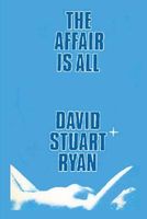 Cover of The Affair is All by David Stuart Ryan