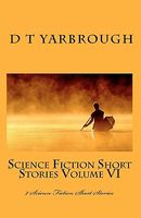 Cover of Science Fiction Short Stories Volume VI by D.T. Yarbrough