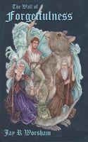 Cover of The Wall of Forgetfulness by Jay R. Worsham