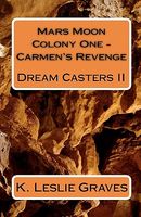 Cover of Mars Moon Colony One - Carmen's Revenge by K. Leslie Graves