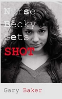 Cover of Nurse Becky Gets Shot by Gary Baker