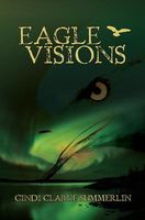 Cover of Eagle Visions by Cindi Clarke Summerlin