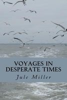 Cover of Voyages in Desperate Times by Jule A. Miller