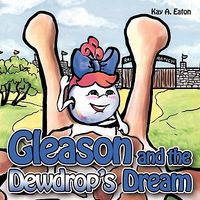 Cover of Gleason and the Dewdrop's Dream by Kay A. Eaton