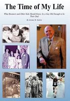 Cover of The Time of My Life: What Boomers and Other Kids Should Know, by a Guy Old Enough to Be Their Dad by Jerome M. Zaslow