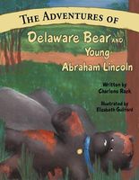 Cover of The Adventures of Delaware Bear and Young Abraham Lincoln by Charlene Rack