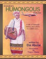 Cover of Grandma's Humongous Suitcase: A Tale of Ethiopian History and Culture in a Child Voice... by Elsi Abebe