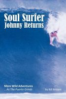 Cover of Soul Surfer Johnny Returns: More Wild Adventures ... as the Puerto Grinds by Bill Missett