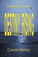 Cover of Destiny Rising by Carole Bailey