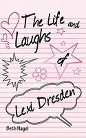 Cover of The Life and Laughs of Lexi Dresden by Beth Nagel