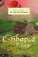 Cover of The L-Shaped Village Book One: Art and the Artisans by Lee J.H. Fomes