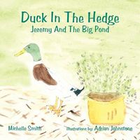 Duck in the Hedge: Jeremy and the Big Pond