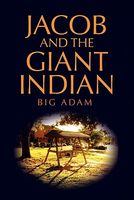 Cover of Jacob and the Giant Indian by Big Adam