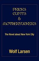 Cover of Pricks Cunts & Motherfuckers by Wolf Larsen