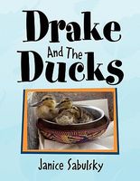 Cover of Drake and the Ducks by Janice Sabulsky