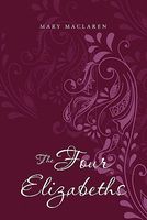 Cover of The Four Elizabeths by Mary MacLaren