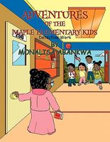 Cover of Adventures of the Maple Elementary Kids by Monalisa Abankwa