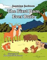 Cover of The First Dam Ever Built by Jasmine Jackson