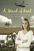 Cover of A Maid of Kent: A Novel Set Against the Backdrop of the Falklands War. by Jan Evans