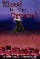 Cover of Blood in the Ground by Robert Paul Blumenstein