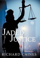 Cover of Jaded Justice by Richard Caines