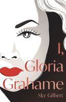 Cover of I, Gloria Grahame by Sky Gilbert