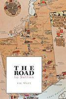 Cover of The Road to Sutton by F.W. Watt