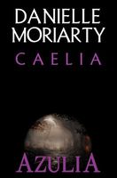 Cover of Caelia by Danielle Moriarty