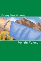 Cover of Escaping Towards Destiny by Pamela Foland