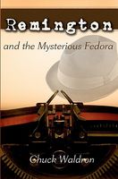 Cover of Remington and the Mysterious Fedora by Chuck Waldron