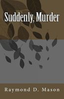 Cover of Suddenly, Murder by Raymond D. Mason