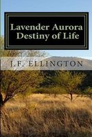 Cover of Lavender Aurora: Destiny of Life by J.F. Ellington