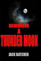 Cover of Under a Thunder Moon by Jack Batcher