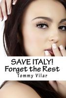 Cover of Save Italy! Forget the Rest by Tommy Vilar