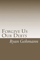 Cover of Forgive Us Our Debts by Ryan Gohmann