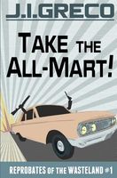 Cover of Take the All-Mart! by J.I. Greco