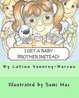 Cover of I Get a Baby Brother Instead by Lavina Vanorny-Barcus
