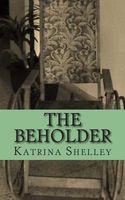 Cover of The Beholder by Katrina Shelley
