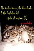 Cover of The Voodoo Queen, the Cheerleader, and the Exploding Girl by Suzanne Kehde