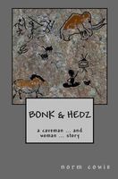 Cover of Bonk & Hedz: A Cave Man ... and Woman ... Story by Norm Cowie