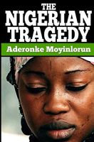 Cover of The Nigerian Tragedy by Aderonke B. Moyinlorun