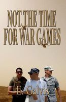 Cover of Not the Time for War Games by E. Galvis