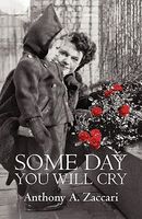 Cover of Some Day You Will Cry by Anthony A. Zaccari