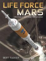 Life Force Mars: Creating a New Home for Mankind
