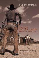 Cover of Esau Jones Bounty Hunter: An Irregular Love Story by Jim Feazell