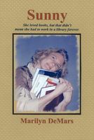Cover of Sunny: She Loved Books, But That Didn't Mean She Had to Work in a Library Forever. by Marilyn Demars