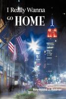 Cover of I Really Wanna Go Home by Raymond J. Radner