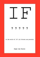 Cover of If: In the World of "If," All Futures Are Possible by Roger Lee Vernon