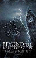 Cover of Beyond the Kaleidoscope: A Trilogy of Arcane Tales by Jayson Walker
