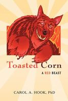 Cover of Toasted Corn: A Red Beast by Carol A. Hook